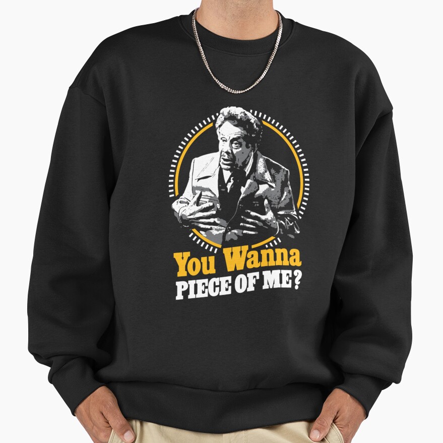 Seinfeld Frank You Wanna Piece Of Me Sweatshirt